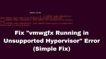 How to Fix "vmwgfx seems to be running in unsupported hypervisor" Error (Simple Fix)