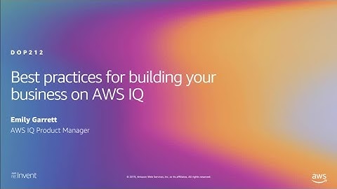 AWS re:Invent 2019: Best practices for building your business on AWS IQ (DOP212)
