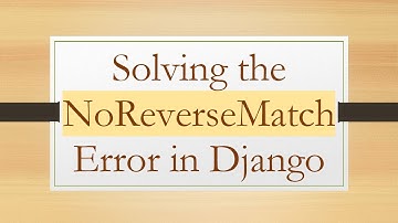 Solving the NoReverseMatch Error in Django