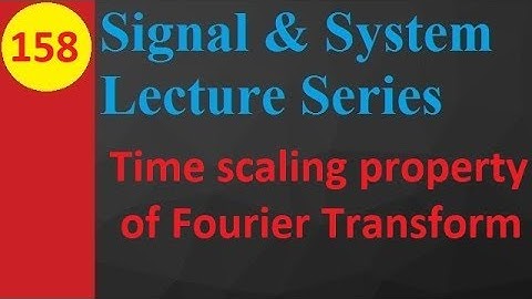 Time Scaling Property of Fourier Transform: Statement, Proof, and Examples