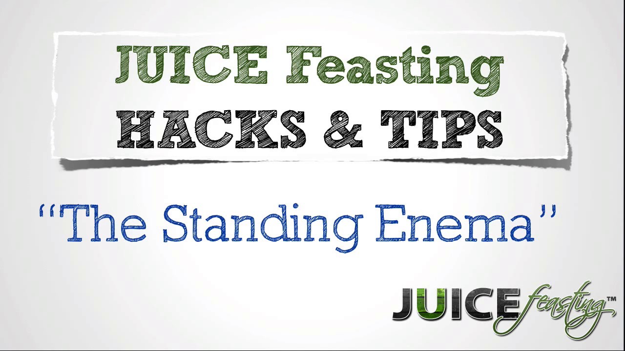 Juice Feasting Hacks The Standing Enema YouTube
