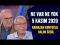 Ne Var Ne Yok 5 Kasım 2020 / Ramazan Kurtoğlu-Haluk Özdil