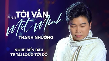 Lk Tân Ca Cổ Tình Yêu Mới Nhất 2024 Nghe Đến Đâu Tê Tái Đến Đó ✔ Tôi Vẫn Một Mình - Thanh Nhường