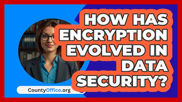 How Has Encryption Evolved In Data Security? - CountyOffice.org