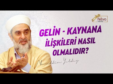 Gelin - Kaynana İlişkileri Nasıl Olmalıdır? - Nureddin Yıldız - fetvameclisi.com