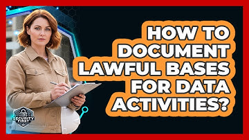 How To Document Lawful Bases For Data Activities?