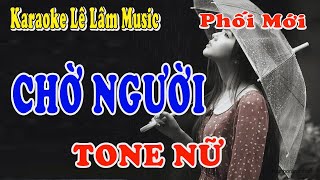 Karaoke Chờ Người Tone Nữ - Lam Phương - Lê Lâm Music