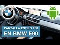 INSTALACIÓN DE PANTALLA ANDROID EN BMW E90 // MOD ESTILO BMW F30