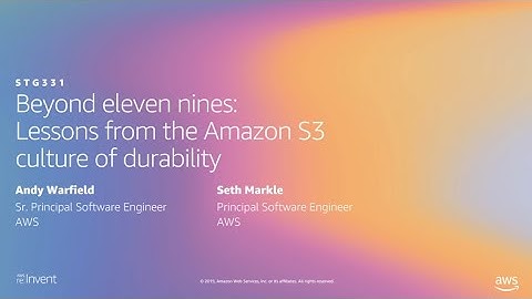 AWS re:Invent 2019: Beyond eleven nines: Lessons from Amazon S3 culture of durability (STG331-R1)