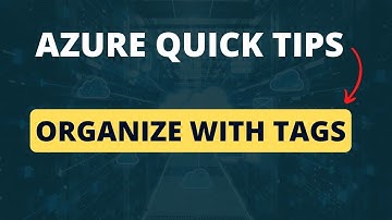 Azure Quick Tips: Organizing resources using Tags