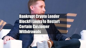 Bankrupt Crypto Lender BlockFi Looks to Restart Certain Customer Withdrawals