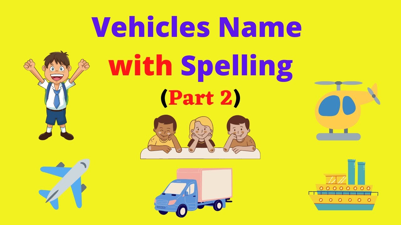 Types of Vehicles for Kids Learn Vehicle Names with Spelling