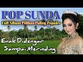 Lagu Pop Sunda Lawas Full Album Pilihan Paling Populer Enak Didengar Sampai Merinding