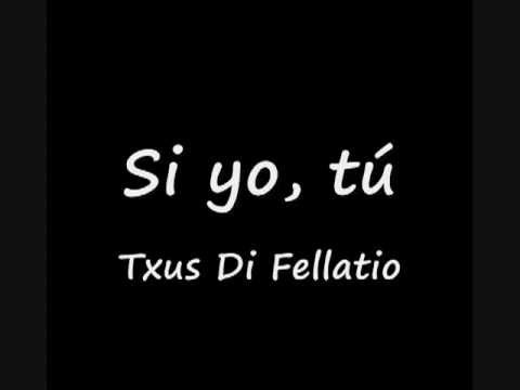 si yo, tu Txus Di Fellatio (con letra)