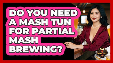 Do You Need A Mash Tun For Partial Mash Brewing? - The Pint Guy