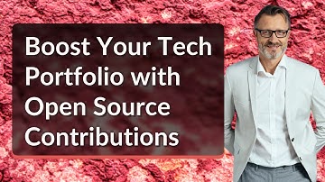 Boost Your Tech Portfolio with Open Source Contributions