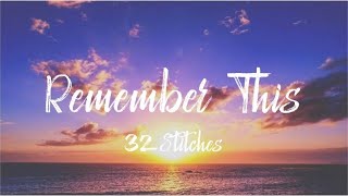 32Stitches - Remember This (Lyrics)