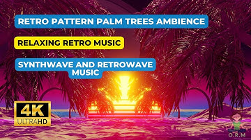 🌴 Retro Pattern Palm Trees Ambience🌴 4K · Relaxing Retro Music, Synthwave and  Retrowave Music