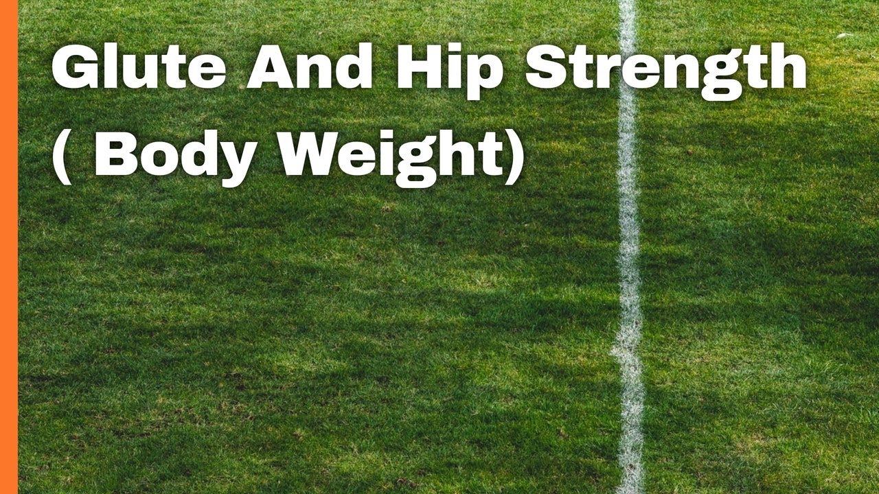 Glutes and Hip Strength ( Body Weight Exercises) For Football/Soccer