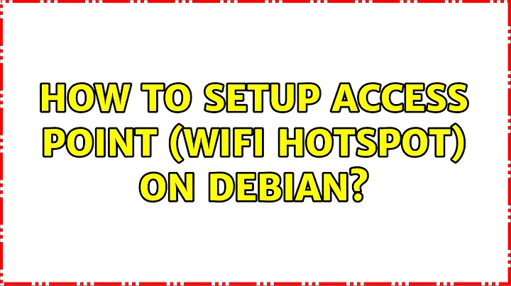 How to setup Access Point (WiFi hotspot) on Debian?