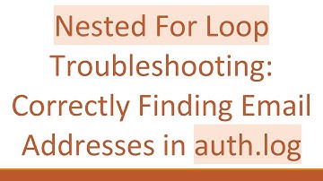 Nested For Loop Troubleshooting: Correctly Finding Email Addresses in auth.log
