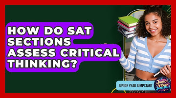 How Do SAT Sections Assess Critical Thinking? - Junior Year Jumpstart