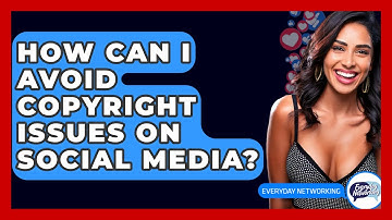 How Can I Avoid Copyright Issues On Social Media? - Everyday-Networking