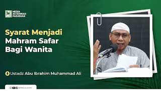 SYARAT MENJADI MAHRAM SAFAR BAGI WANITA | Ustadz Abu Ibrahim Muhammad Ali