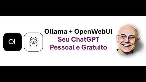 Ollama + OpenWebUI - Seu ChatGPT pessoal e gratuito