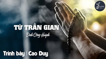 Từ Trần Gian (Đinh Công Huỳnh) - Trình bày: Cao Duy