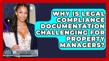 Why Is Legal Compliance Documentation Challenging For Property Managers?