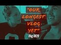 OUR LONGEST VLOG YET