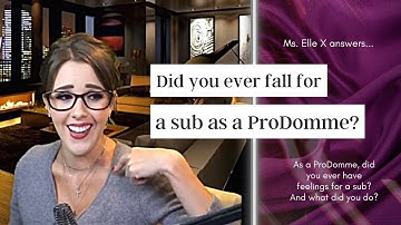 Did you ever fall for a submissive client? | Ms. Elle X