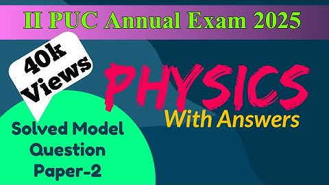 2nd PUC 2024-25 || PHYSICS || Solved Model Question Paper-2 || with Answers for Annual Exam 2025