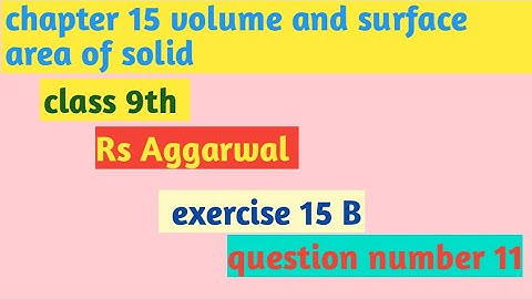 class 9 Rs Aggarwal ch 15 volume and surface area of solids exercise15B question no.11 full solution