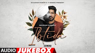 IBTIDA (Full Album) (Audio Jukebox): Faridkot, Jubin Nautiyal, Raghav Chaitanya, IP Singh, Rajarshi