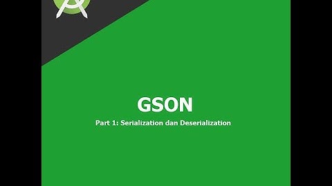 Tutorial GSON Part 1: Serialization dan Deserialization - #AndroidStudio
