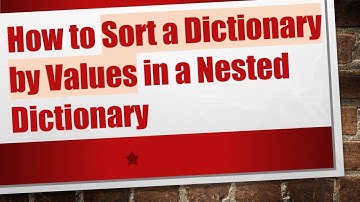 How to Sort a Dictionary by Values in a Nested Dictionary