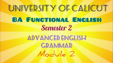 Advanced English Grammar | Module 2 | Semester 2 | BA Functional English | University of Calicut |