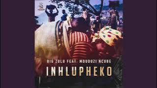 Big Zulu (Ft. Mduduzi Ncube) - Inhlupheko [Official Audio]