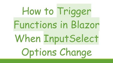 How to Trigger Functions in Blazor When InputSelect Options Change