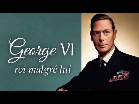 George VI - roi malgré lui
