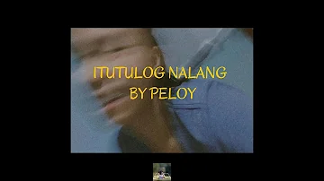 ITUTULOG NALANG by Peloy | RAW