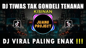 DJ TIWAS TAK GONDELI TENANAN - KISINAN REMIX VIRAL TIKTOK TERBARU 2023
