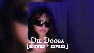Dil Dooba || slowed + reverb || Bhumika's beatzzz