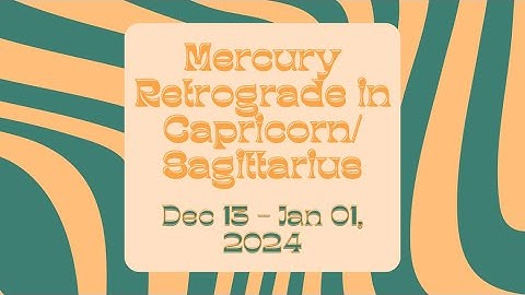 Mercury Retrograde In Capricorn / Sagittarius