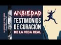 ANSIEDAD: TESTIMONIOS DE CURACIÓN DE LA VIDA REAL