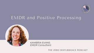 EMDR and Positive Processing [Beneath The Protocol Series]
