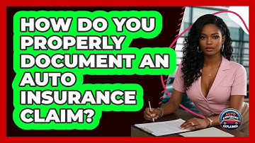 How Do You Properly Document An Auto Insurance Claim? - Auto Coverage Explained