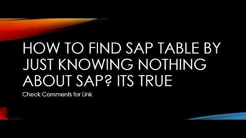 ABAP: How to Find SAP Table by just knowing nothing about SAP? Its True